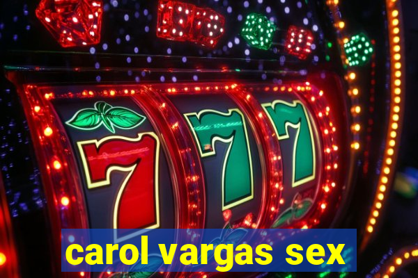 carol vargas sex